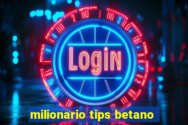 milionario tips betano